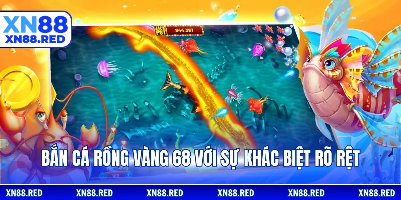 Bắn cá rồng vàng 68 với sự khác biệt rõ rệt