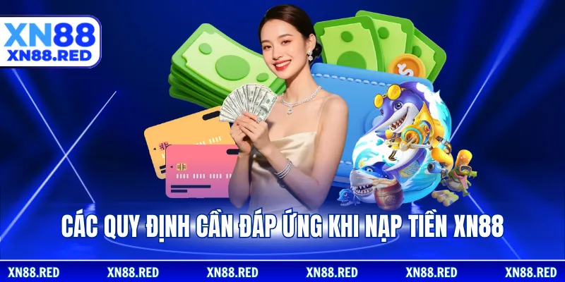 Các quy định cần đáp ứng khi nạp tiền XN88