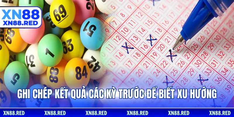 Ghi chép kết quả các kỳ trước để biết xu hướng
