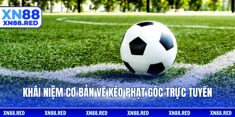 Khái niệm cơ bản về kèo phạt góc trực tuyến